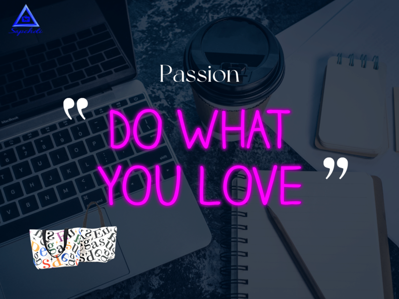 Passion "Do what you love"